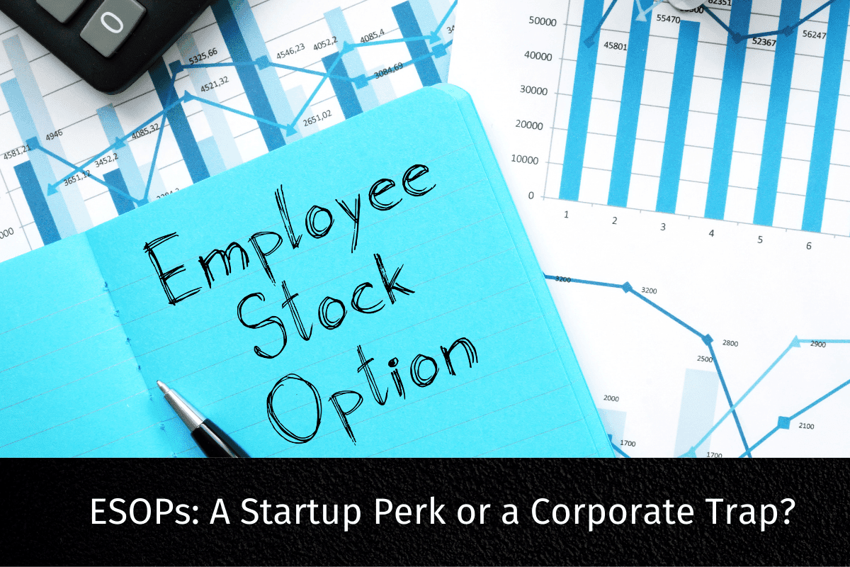 ESOPs: A Startup Perk or a Corporate Trap?