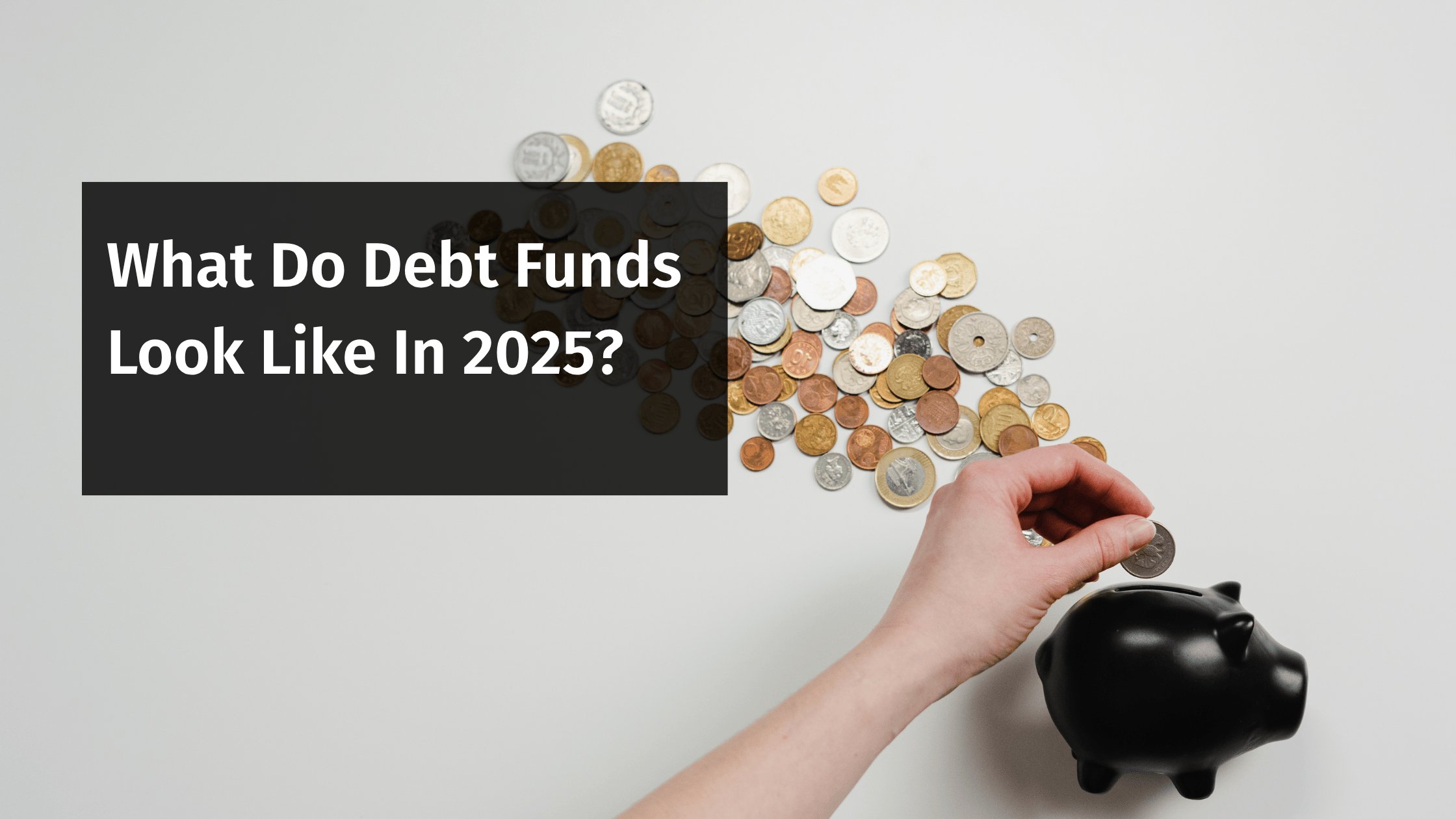 What Do Debt Funds Look Like In 2025?