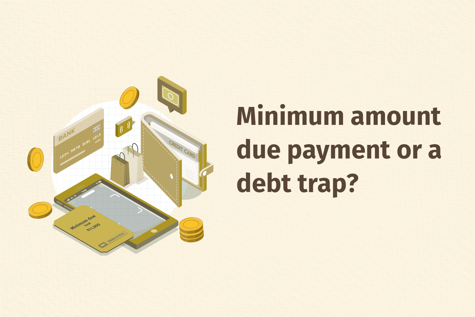 Why paying the credit card minimum amount due is a debt trap and how to get out of it?