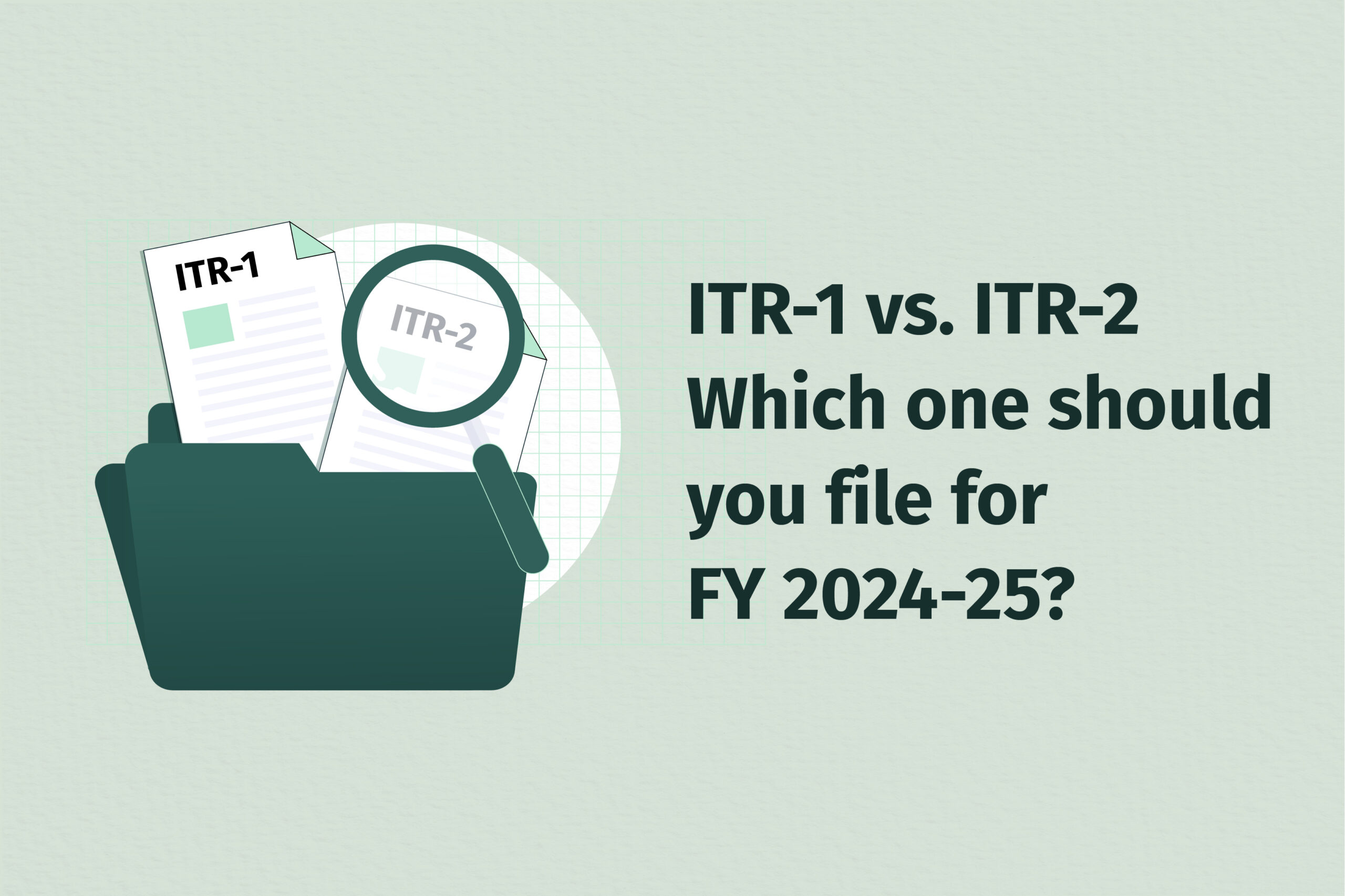 ITR-1 vs. ITR-2: Eligibility, key differences, which one should you file for FY 2024-25?