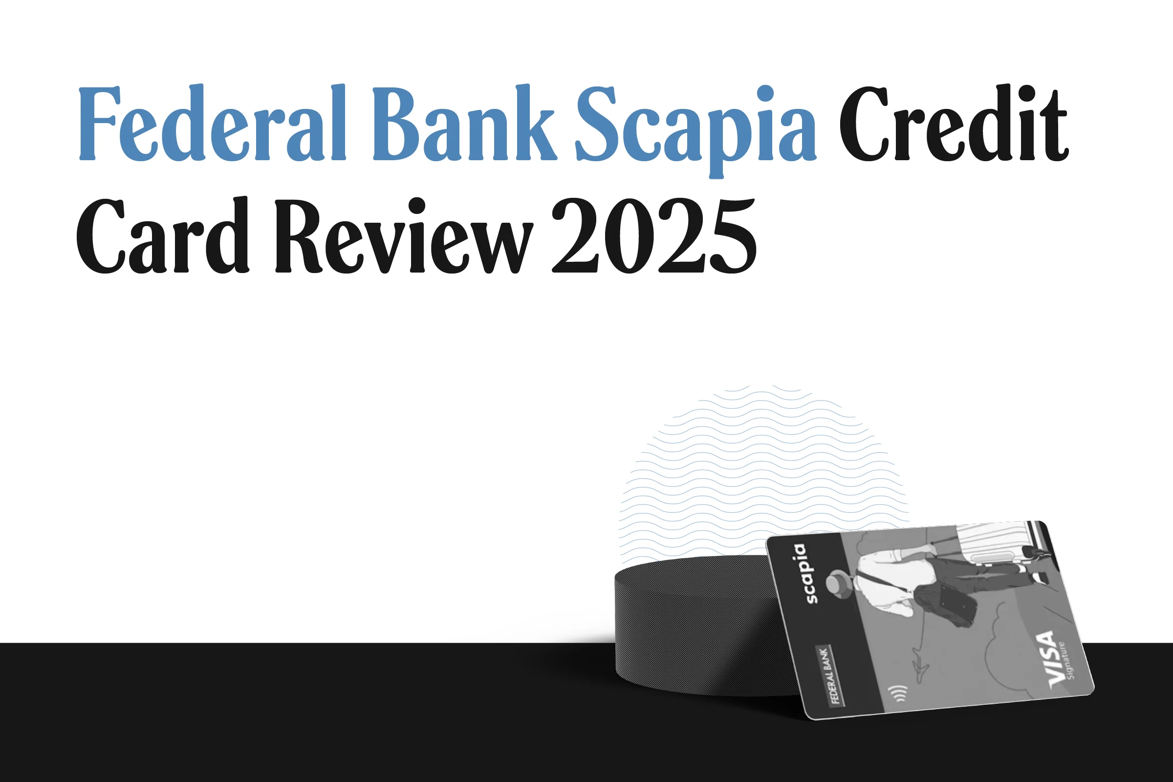 Scapia Federal Credit Card Review 2025: Zero forex, zero annual fee—the travel card you need?