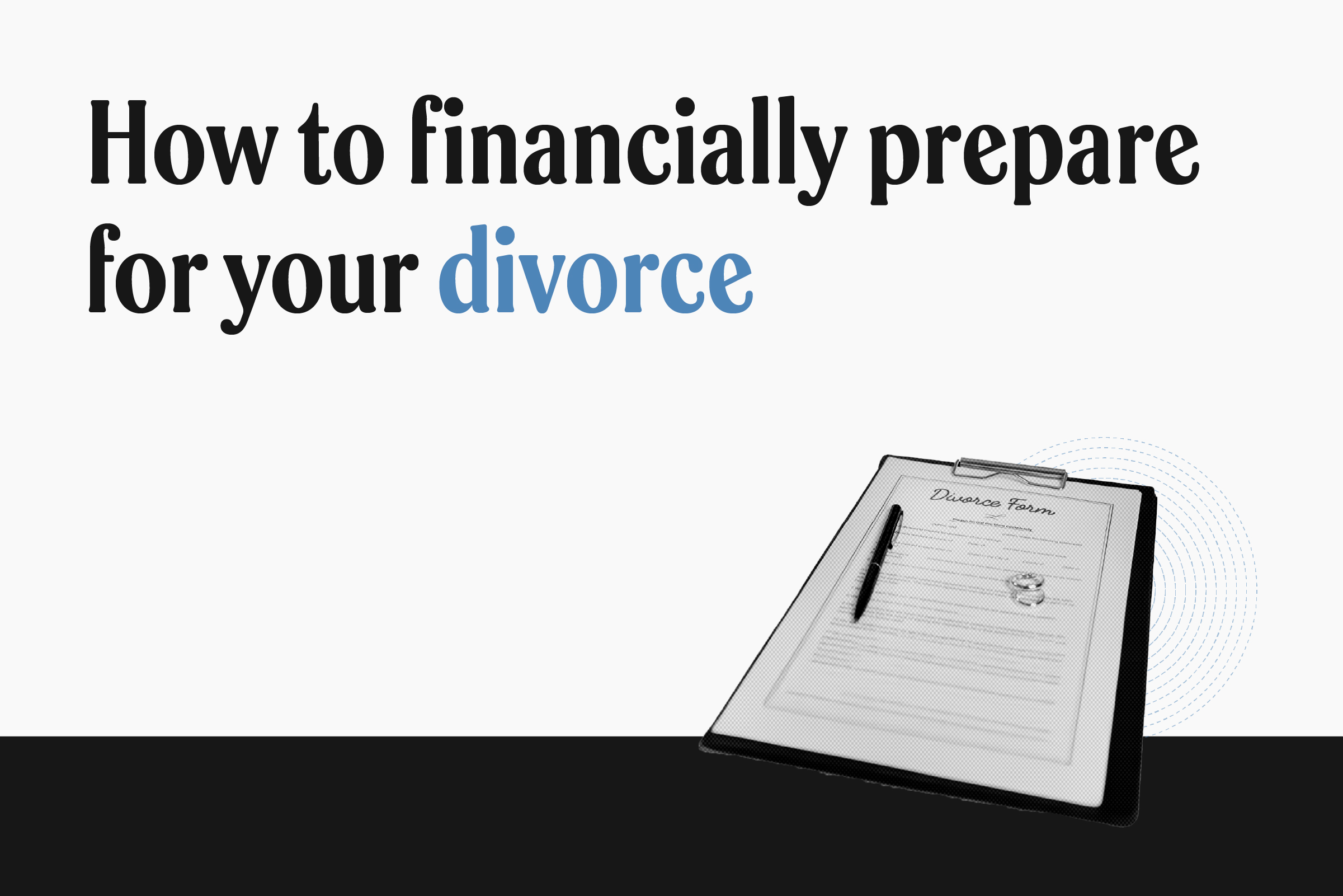 How to financially prepare and protect your assets before divorce